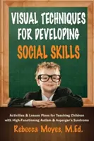 Vizuálne techniky na rozvoj sociálnych zručností: Aktivity a plány vyučovania pre deti s vysokofunkčným autizmom a Aspergerovým syndrómom - Visual Techniques for Developing Social Skills: Activities and Lesson Plans for Teaching Children with High-Functioning Autism and Asperger's Syndrome