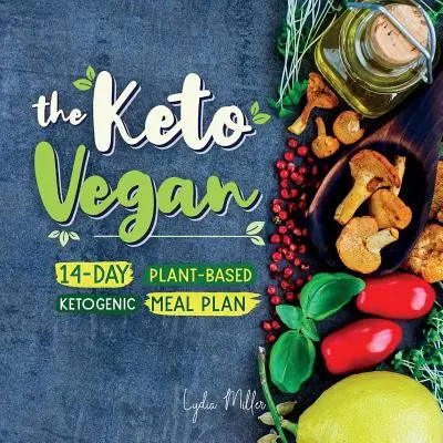 Keto Vegan: 14-dňový rastlinný ketogénny jedálniček - The Keto Vegan: 14-Day Plant-Based Ketogenic Meal Plan