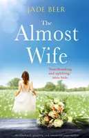 The Almost Wife: Absolútne strhujúci a emotívny príbeh - The Almost Wife: An absolutely gripping and emotional page turner