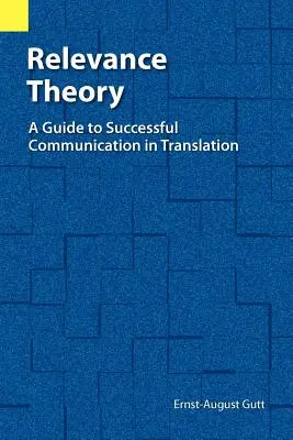 Teória relevantnosti: Sprievodca úspešnou komunikáciou v preklade - Relevance Theory: A Guide to Successful Communication in Translation