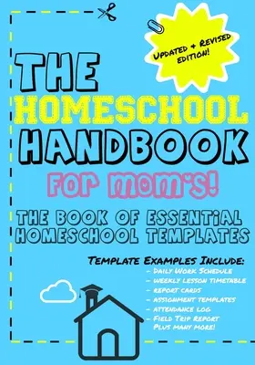 Príručka domáceho vzdelávania pre mamy: Kniha základných šablón pre domácu školu - The Homeschool Handbook for Mom's: The Book of Essential Homeschool Templates