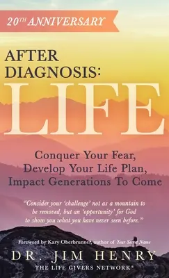 Po stanovení diagnózy: ŽIVOT: Prekonajte svoj strach, vypracujte si životný plán, ovplyvnite budúce generácie - After Diagnosis: LIFE: Conquer Your Fear, Develop Your Life Plan, Impact Generations To Come