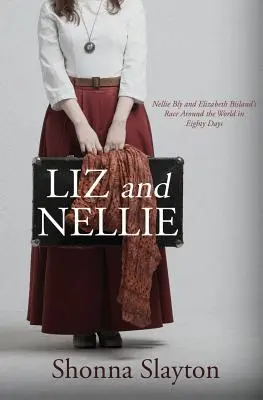 Liz a Nellie: Preteky Nellie Blyovej a Elizabeth Bislandovej okolo sveta za osemdesiat dní - Liz and Nellie: Nellie Bly and Elizabeth Bisland's Race Around the World in Eighty Days