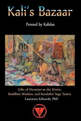 Kaliho bazár: Dary oddanosti božstvu, budhistická múdrosť a tantra kundaliní jogy - Kali's Bazaar: Gifts of Devotion the Divine, Buddhist Wisdom, and Kundalini Yoga Tantra