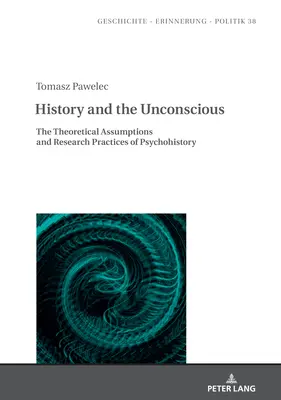 História a nevedomie: teoretické predpoklady a výskumná prax psychohistórie - History and the Unconscious: The Theoretical Assumptions and Research Practices of Psychohistory