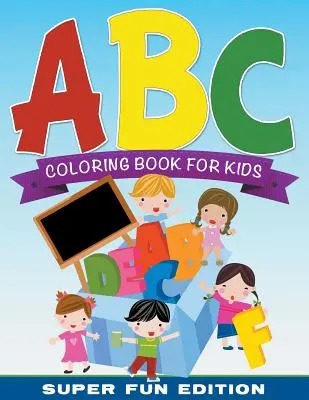 ABC omaľovánky pre deti Super zábavné vydanie - ABC Coloring Book For Kids Super Fun Edition