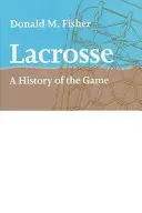 Lakovanie: História hry - Lacrosse: A History of the Game