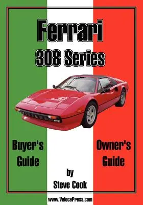 Sprievodca kupujúceho a majiteľa Ferrari radu 308 - Ferrari 308 Series Buyer's Guide & Owner's Guide