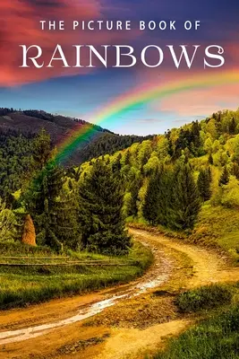 Obrázková kniha o dúhe: Dámska kniha o dúhe pre pacientov s Alzheimerovou chorobou a seniorov s demenciou - The Picture Book of Rainbows: A Gift Book for Alzheimer's Patients and Seniors with Dementia