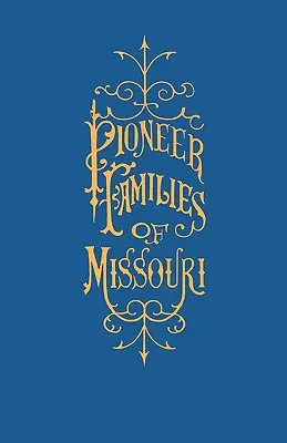 Dejiny priekopníckych rodín v Missouri s mnohými náčrtmi, anekdotami, dobrodružstvami atď. vzťahujúcimi sa na prvé dni v Missouri - A History of the Pioneer Families of Missouri, with Numerous Sketches, Anecdotes, Adventures, Etc., Relating to Early Days in Missouri