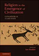 Náboženstvo pri vzniku civilizácie: Katalánsko ako prípadová štúdia - Religion in the Emergence of Civilization: Catalhoyuk as a Case Study