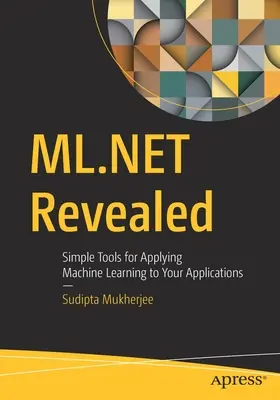 ML.Net Odhalenie: Jednoduché nástroje na aplikáciu strojového učenia do vašich aplikácií - ML.Net Revealed: Simple Tools for Applying Machine Learning to Your Applications