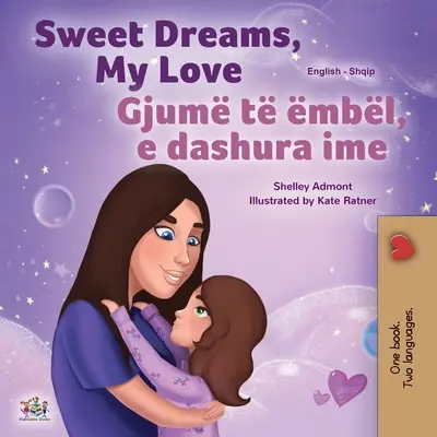 Sladké sny, moja láska (anglicko-albánska dvojjazyčná kniha pre deti) - Sweet Dreams, My Love (English Albanian Bilingual Book for Kids)