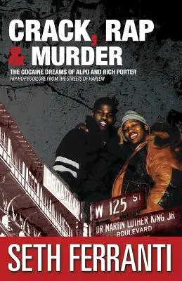 Crack, rap a vražda: Vražda: kokaínové sny Alpa a Richa Portera Hip-hopový folklór z ulíc Harlemu - Crack, Rap and Murder: The Cocaine Dreams of Alpo and Rich Porter Hip-Hop Folklore from the Streets of Harlem