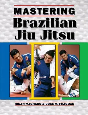 Ovládanie brazílskeho Jiu Jitsu - Mastering Brazilian Jiu Jitsu