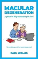 Degenerácia makuly: Príručka, ako pomôcť niekomu, koho máte radi - Macular Degeneration: A guide to help someone you love