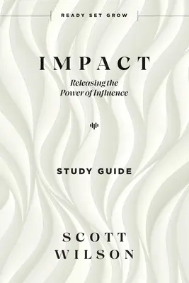 Impact - študijná príručka: Uvoľnenie sily vplyvu - Impact - Study Guide: Releasing the Power of Influence