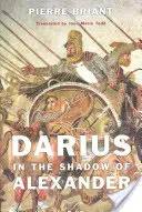 Dárius v Alexandrovom tieni - Darius in the Shadow of Alexander