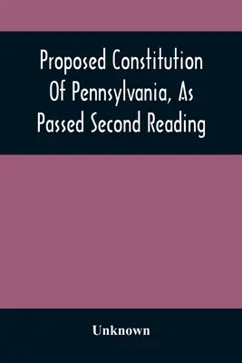 Navrhovaná ústava Pensylvánie, ako bola schválená v druhom čítaní - Proposed Constitution Of Pennsylvania, As Passed Second Reading