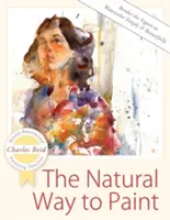 Prírodný spôsob maľovania: Jednoduché a krásne vykresľovanie postavy akvarelom - The Natural Way to Paint: Rendering the Figure in Watercolor Simply and Beautifully
