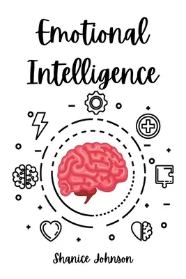 Emocionálna inteligencia: Zlepšite svoje sociálne zručnosti a emocionálnu obratnosť pre lepší spoločenský a profesionálny život - Emotional Intelligence: Improve Your Social Skills and Emotional Agility for a Better Social and Professional Life