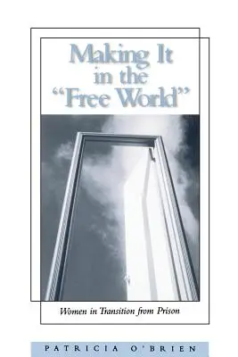 Ako sa dostať do slobodného sveta: Ženy na prechode z väzenia - Making It in the Free World: Women in Transition from Prison