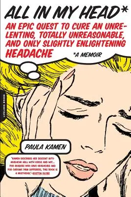 Všetko v mojej hlave: Epické pátranie po lieku na neutíchajúcu, absolútne nerozumnú a len mierne osvietenú bolesť hlavy - All in My Head: An Epic Quest to Cure an Unrelenting, Totally Unreasonable, and Only Slightly Enlightening Headache