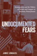 Nedokumentované obavy: Imigrácia a politika rozdeľovania a ovládania v Hazletone v Pensylvánii - Undocumented Fears: Immigration and the Politics of Divide and Conquer in Hazleton, Pennsylvania
