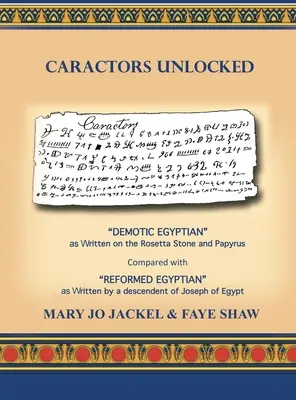 Caractors Unlocked (Odomknuté postavy): Démotská egyptčina, ako je napísaná na Rosettskom kameni a papyruse, v porovnaní s reformovanou egyptčinou, ako ju napísal potomok - Caractors Unlocked: Demotic Egyptian as written on the Rosetta Stone and Papyrus Compared with Reformed Egyptian as written by a descendan