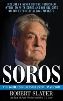 Soros: Život, myšlienky a vplyv najvplyvnejšieho investora na svete - Soros: The Life, Ideas, and Impact of the World's Most Influential Investor