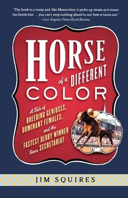 Kôň inej farby: Príbeh o génioch v chove, dominantných samiciach a najrýchlejšom víťazovi Derby od čias Sekretariátu - Horse of a Different Color: A Tale of Breeding Geniuses, Dominant Females, and the Fastest Derby Winner Since Secretariat