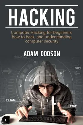 Hacking: Počítačové hackovanie pre začiatočníkov, ako hackovať a pochopiť počítačovú bezpečnosť! - Hacking: Computer Hacking for beginners, how to hack, and understanding computer security!