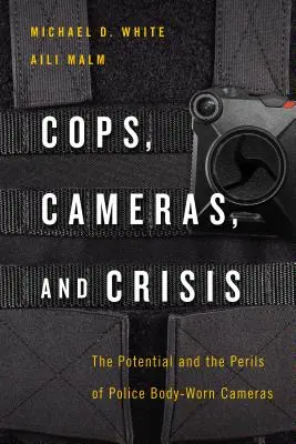 Policajti, kamery a kríza: Potenciál a nebezpečenstvo policajných kamier na tele - Cops, Cameras, and Crisis: The Potential and the Perils of Police Body-Worn Cameras