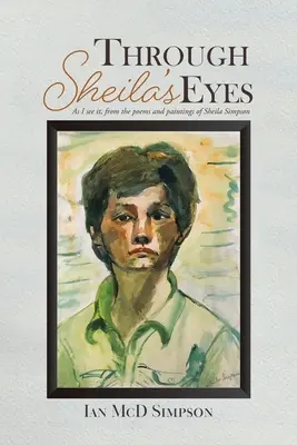 Sheilinými očami: Ako to vidím ja, z básní a obrazov Sheily Simpsonovej - Through Sheila's Eyes: As I See It, from the Poems and Paintings of Sheila Simpson