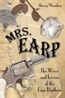 Pani Earpová: Earp: manželky a milenky bratov Earpovcov, prvé vydanie - Mrs. Earp: The Wives And Lovers Of The Earp Brothers, First Edition