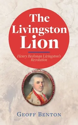 Livingstonský lev: Henry Beekman Livingston: revolúcia - The Livingston Lion: Henry Beekman Livingston's Revolution