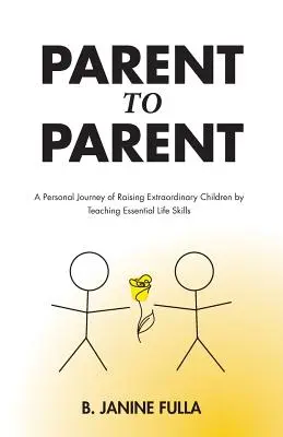 Rodič rodičovi: Osobná cesta výchovy výnimočných detí prostredníctvom výučby základných životných zručností - Parent to Parent: A Personal Journey of Raising Extraordinary Children by Teaching Essential Life Skills