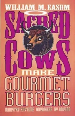 Posvätné kravy robia gurmánske hamburgery: Služba kedykoľvek, kdekoľvek, kýmkoľvek - Sacred Cows Make Gourmet Burgers: Ministry Anytime, Anywhere, by Anyone