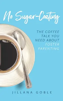 Žiadna cukrová poleva: Rozhovor pri káve o náhradnom rodičovstve, ktorý potrebujete - No Sugar Coating: The Coffee Talk You Need About Foster Parenting