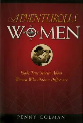 Dobrodružné ženy: Osem skutočných príbehov o ženách, ktoré dokázali niečo zmeniť - Adventurous Women: Eight True Stories about Women Who Made a Difference
