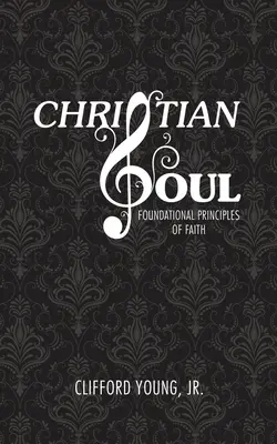 Kresťanská duša: Základné princípy viery - Christian Soul: Foundation Principles of Faith