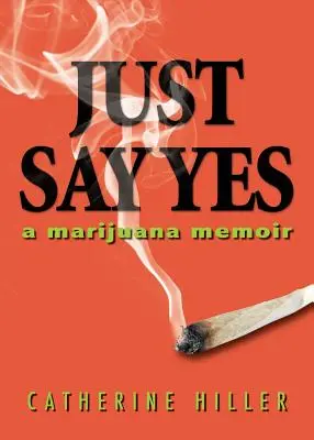 Stačí povedať áno: memoáre o marihuane - Just Say Yes: A Marijuana Memoir