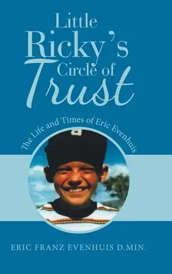 Malý Rickyho kruh dôvery: Život a doba Erica Evenhuisa - Little Ricky's Circle of Trust: The Life and Times of Eric Evenhuis