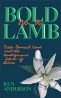 Odvážny ako baránok: Pastor Samuel Lamb a podzemná cirkev v Číne - Bold as a Lamb: Pastor Samuel Lamb and the Underground Church of China