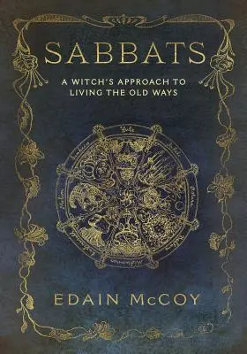 Sabaty: Čarodejnícky prístup k životu podľa starých zvykov - Sabbats: A Witch's Approach to Living the Old Ways