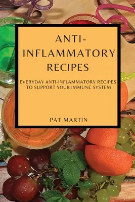 Protizápalové recepty: Každodenné protizápalové recepty na podporu imunitného systému - Anti-Inflammatory Recipes: Everyday Anti-Inflammatory Recipes to Support Your Immune System