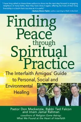 Hľadanie mieru prostredníctvom duchovnej praxe: Medzináboženskí kamaráti - sprievodca osobným, sociálnym a environmentálnym uzdravením - Finding Peace Through Spiritual Practice: The Interfaith Amigos' Guide to Personal, Social and Environmental Healing
