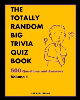 Úplne náhodné veľké kvízy: 500 otázok a odpovedí 1. zväzok - The Totally Random Big Trivia Quiz Book: 500 Questions and Answers Volume 1