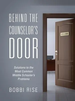 Za dverami poradcu: Riešenia najčastejších problémov stredoškolákov - Behind the Counselor's Door: Solutions to the Most Common Middle Schooler's Problems