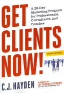 Získajte klientov teraz! (Tm): 28-dňový marketingový program pre profesionálov, konzultantov a koučov - Get Clients Now! (Tm): A 28-Day Marketing Program for Professionals, Consultants, and Coaches